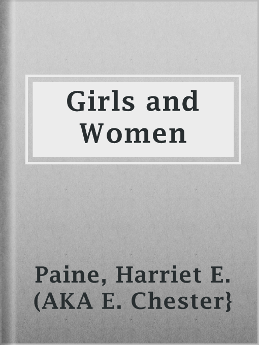 Title details for Girls and Women by Harriet E. (AKA E. Chester} Paine - Available